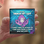 To My Smokin Hot Lady I Wish I Was An Octopus To Touch Your Butt With Love Knot Pendant Necklace