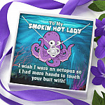 To My Smokin Hot Lady I Wish I Was An Octopus To Touch Your Butt With Love Knot Pendant Necklace