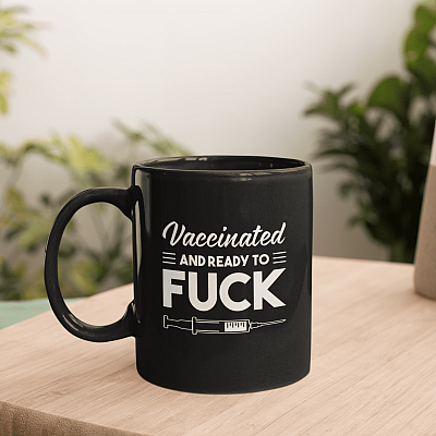 Funny Vaccinated Pro Vaccination Vaccinated and Ready to Fuck Coffee Mug - Beer Stein - Water Bottle