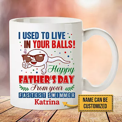 Personalized I Used To Live In Your Balls Happy Fathers Day From Your Fastest Swimmer Ceramic Coffee Mug