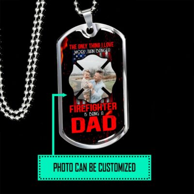 Personalized Photo the Only Thing I Love More than Being a Firefighter Is Being a Dad Dog Tag Pendant Necklace