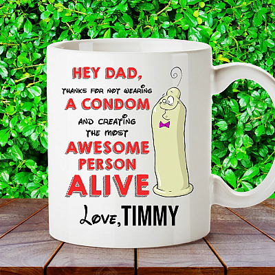 Personalized Dad Thanks For Not Wearing A Condom And Creating The Most Awesome Person Alive Ceramic Coffee Mug