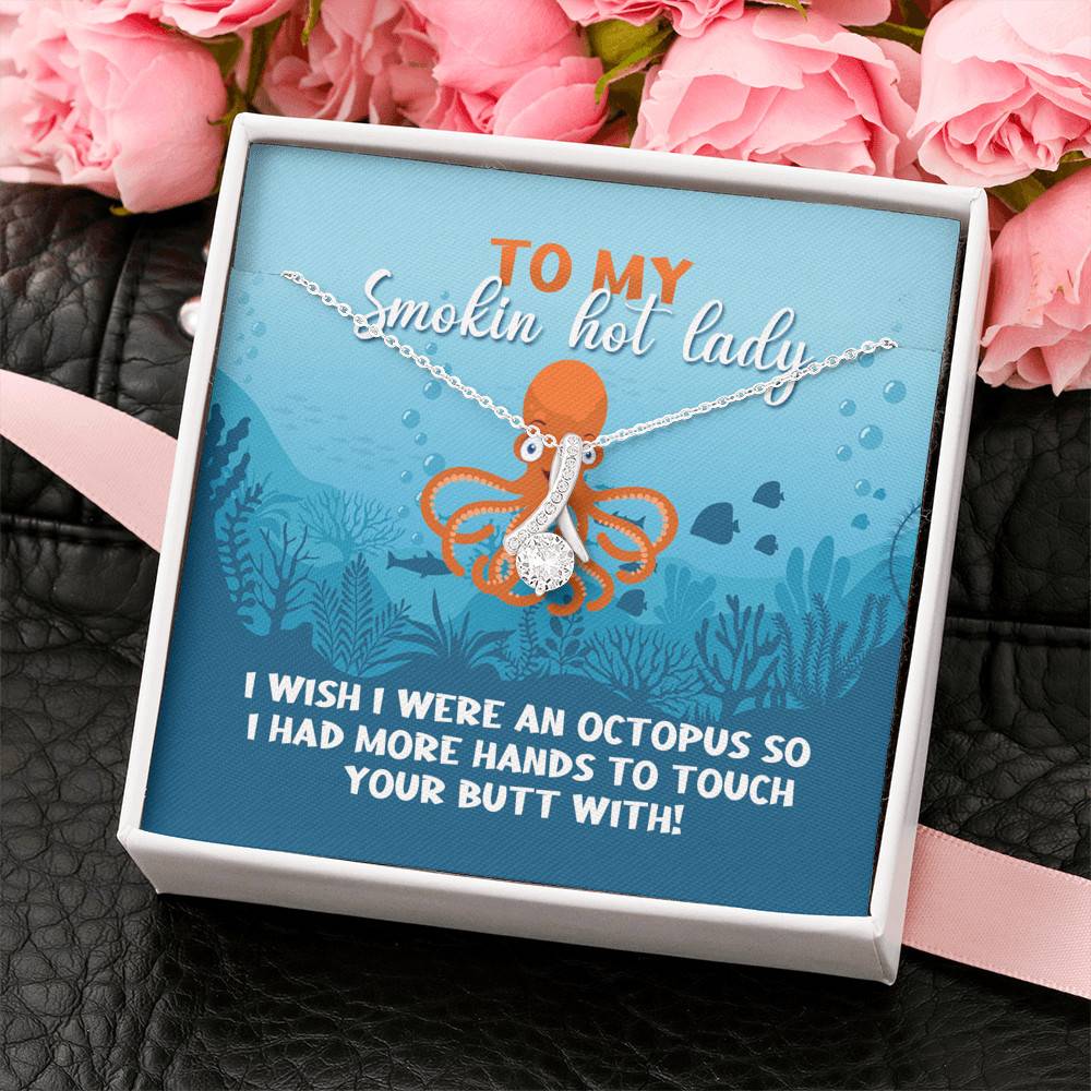 To My Smokin Hot Lady I Wish I Were An Octopus To Touch Your Butt With Alluring Beauty Necklace