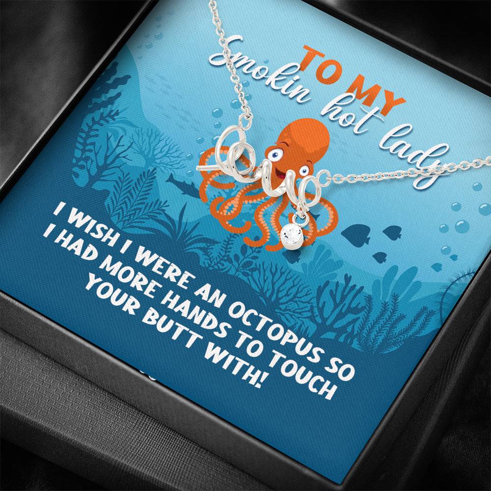 To My Smokin Hot Lady I Wish I Were An Octopus To Touch Your Butt With Scripted Love Pendant Necklace
