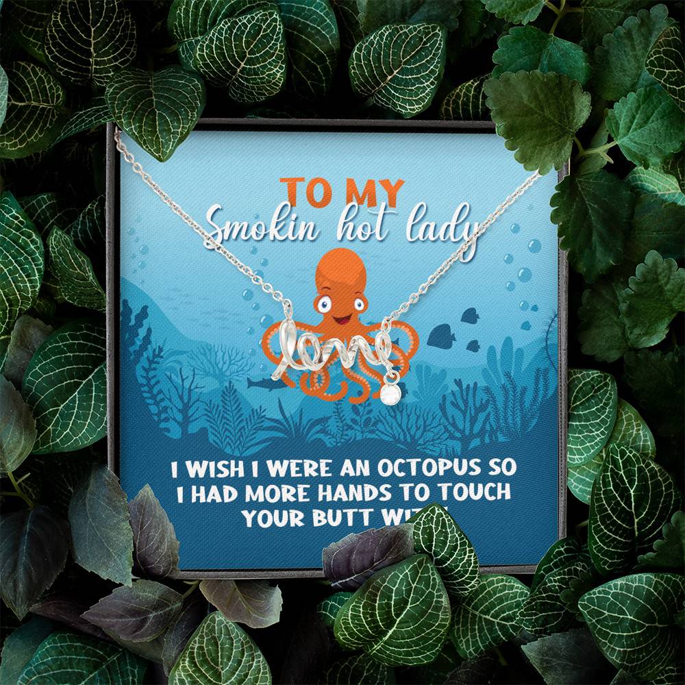 To My Smokin Hot Lady I Wish I Were An Octopus To Touch Your Butt With Scripted Love Pendant Necklace