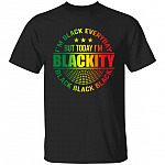 I'm Black Every Day but Today I'm Blackity T-Shirt, Black, Unisex T-Shirt