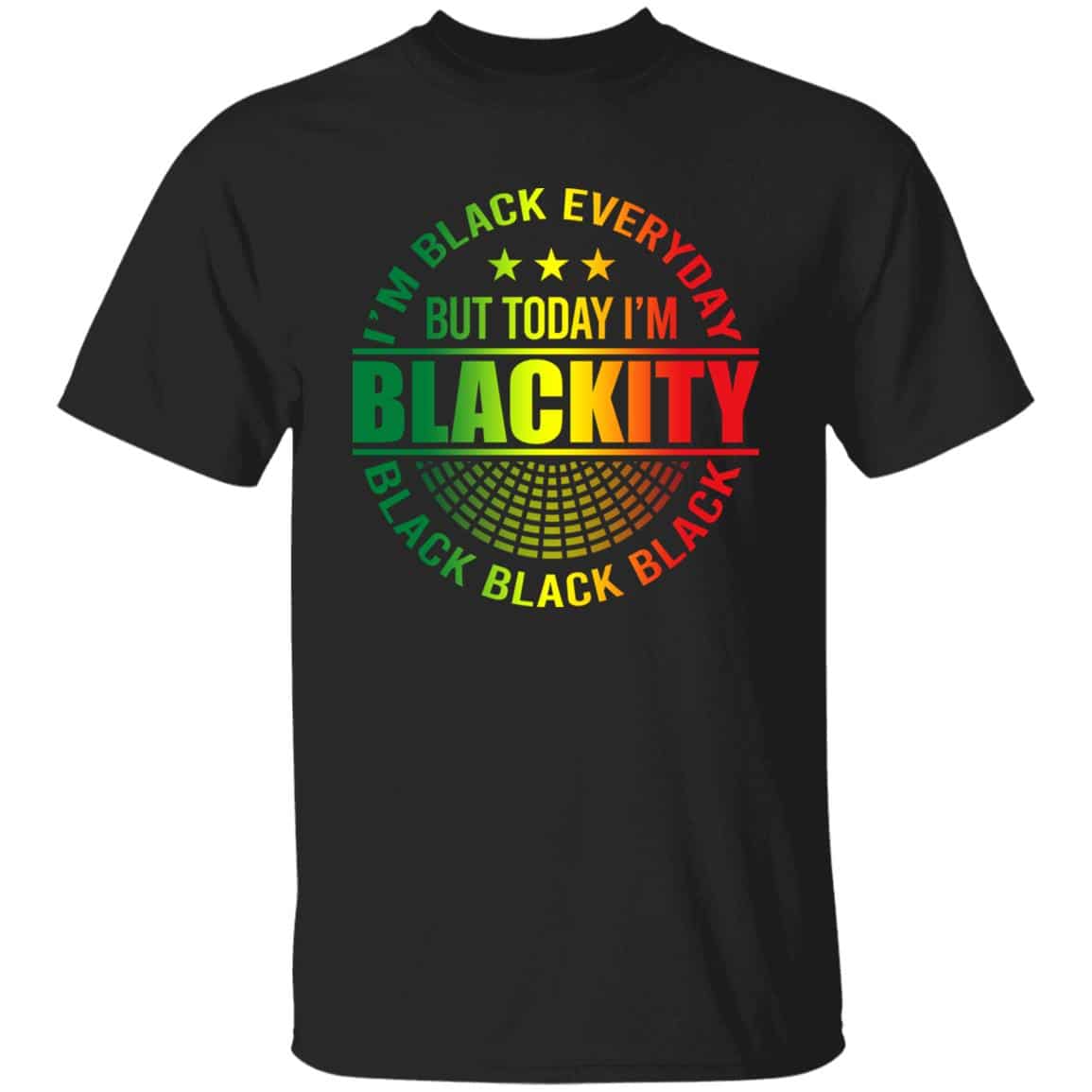 I'm Black Every Day but Today I'm Blackity T-Shirt, Black, Unisex T-Shirt