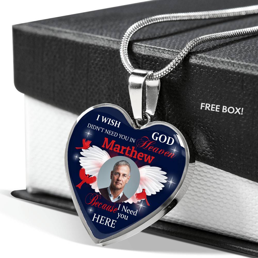 Custom Photo I Wish God Didn't Need You In Heaven I Need You Here Heart Pendant Necklace - Cardinal Memorial In Heaven Necklace
