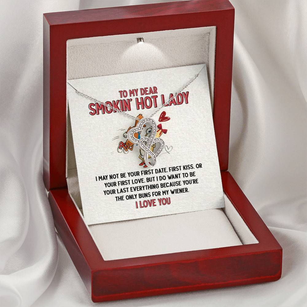 To My Dear Smokin' Hot Lady I Want to Be Your Last Everything The Only Buns For My Wiener Double Hearts Necklace
