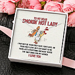 To My Dear Smokin' Hot Lady I Want to Be Your Last Everything The Only Buns For My Wiener Alluring Beauty Necklace