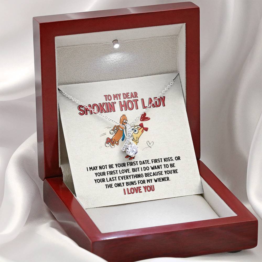 To My Dear Smokin' Hot Lady I Want to Be Your Last Everything The Only Buns For My Wiener Alluring Beauty Necklace
