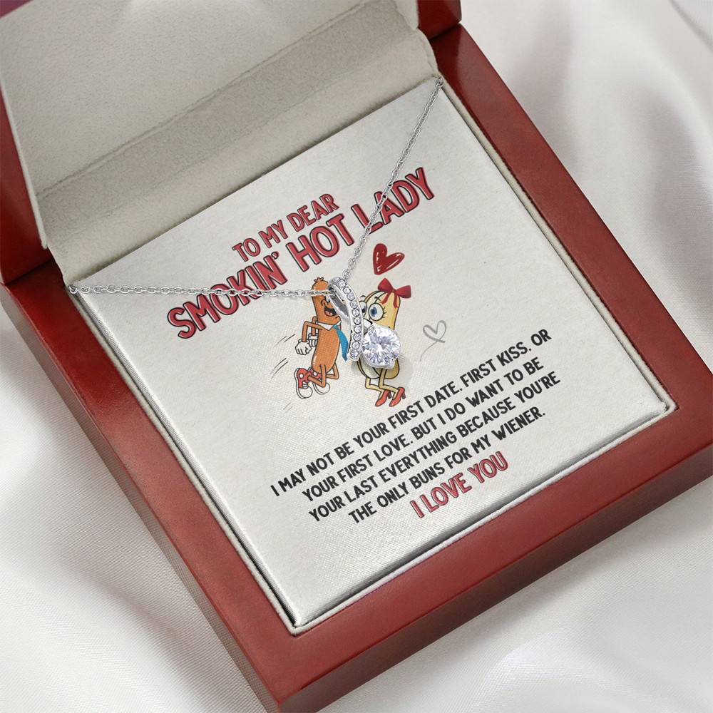 To My Dear Smokin' Hot Lady I Want to Be Your Last Everything The Only Buns For My Wiener Alluring Beauty Necklace