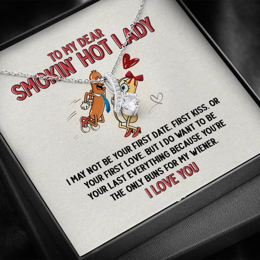 To My Dear Smokin' Hot Lady I Want to Be Your Last Everything The Only Buns For My Wiener Alluring Beauty Necklace