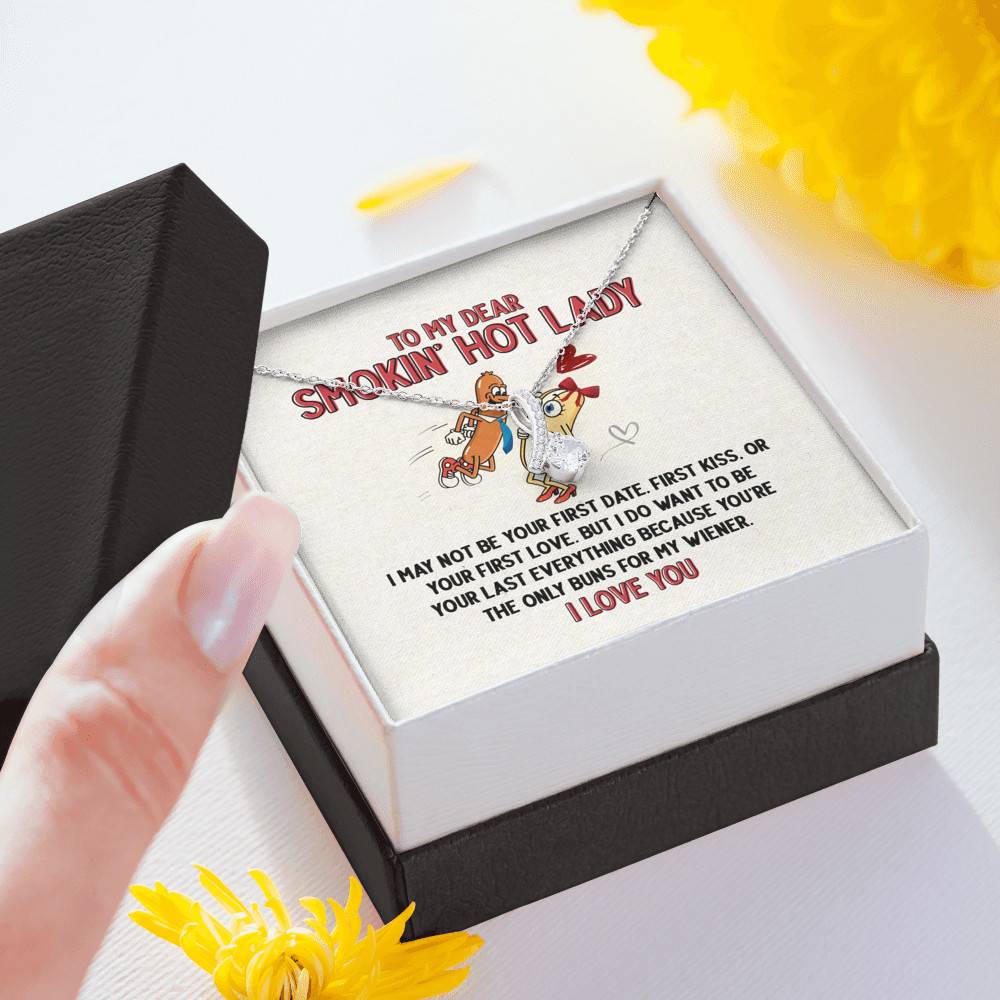 To My Dear Smokin' Hot Lady I Want to Be Your Last Everything The Only Buns For My Wiener Alluring Beauty Necklace