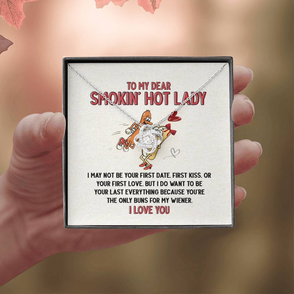 To My Dear Smokin' Hot Lady I Want to Be Your Last Everything The Only Buns For My Wiener Love Knot Necklace