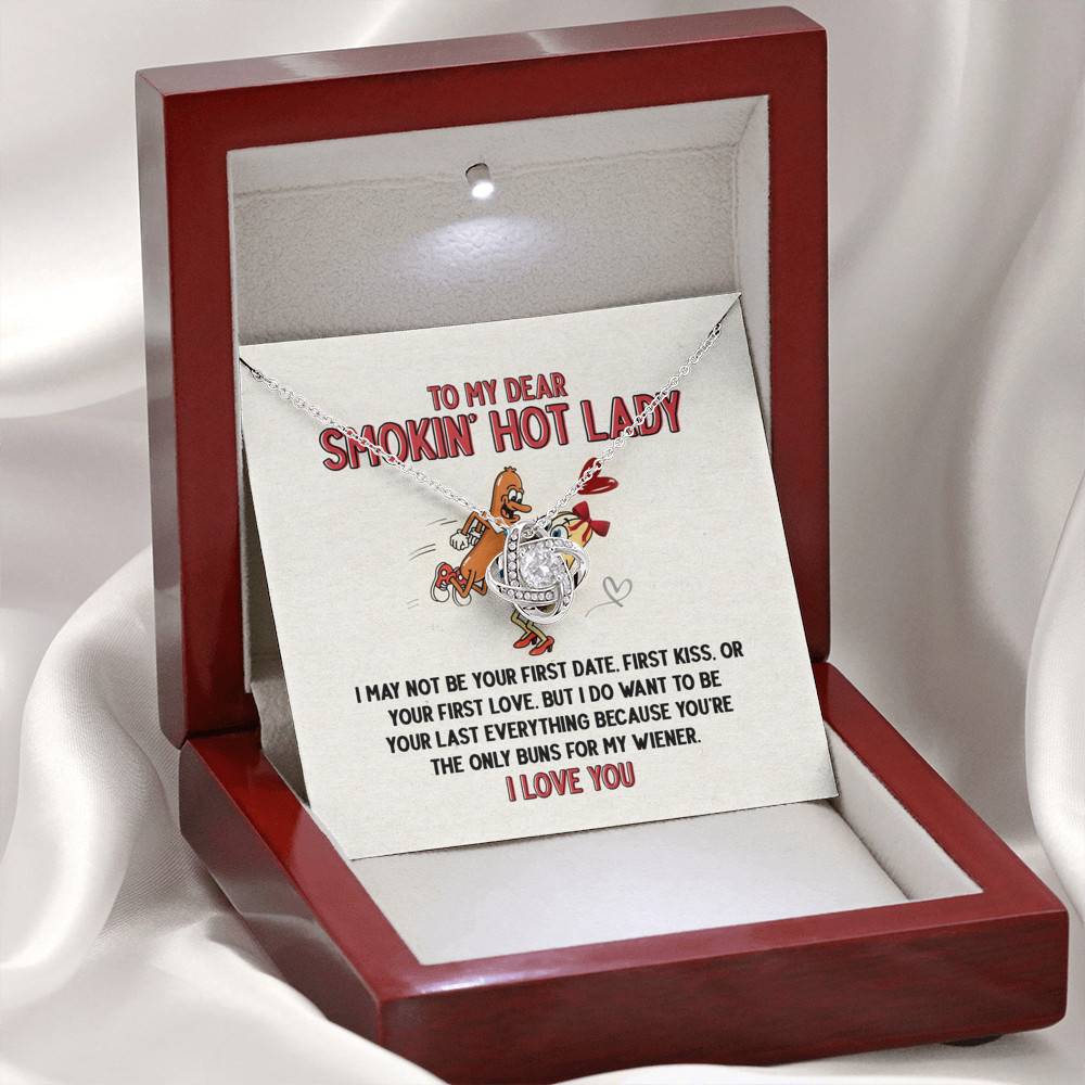 To My Dear Smokin' Hot Lady I Want to Be Your Last Everything The Only Buns For My Wiener Love Knot Necklace