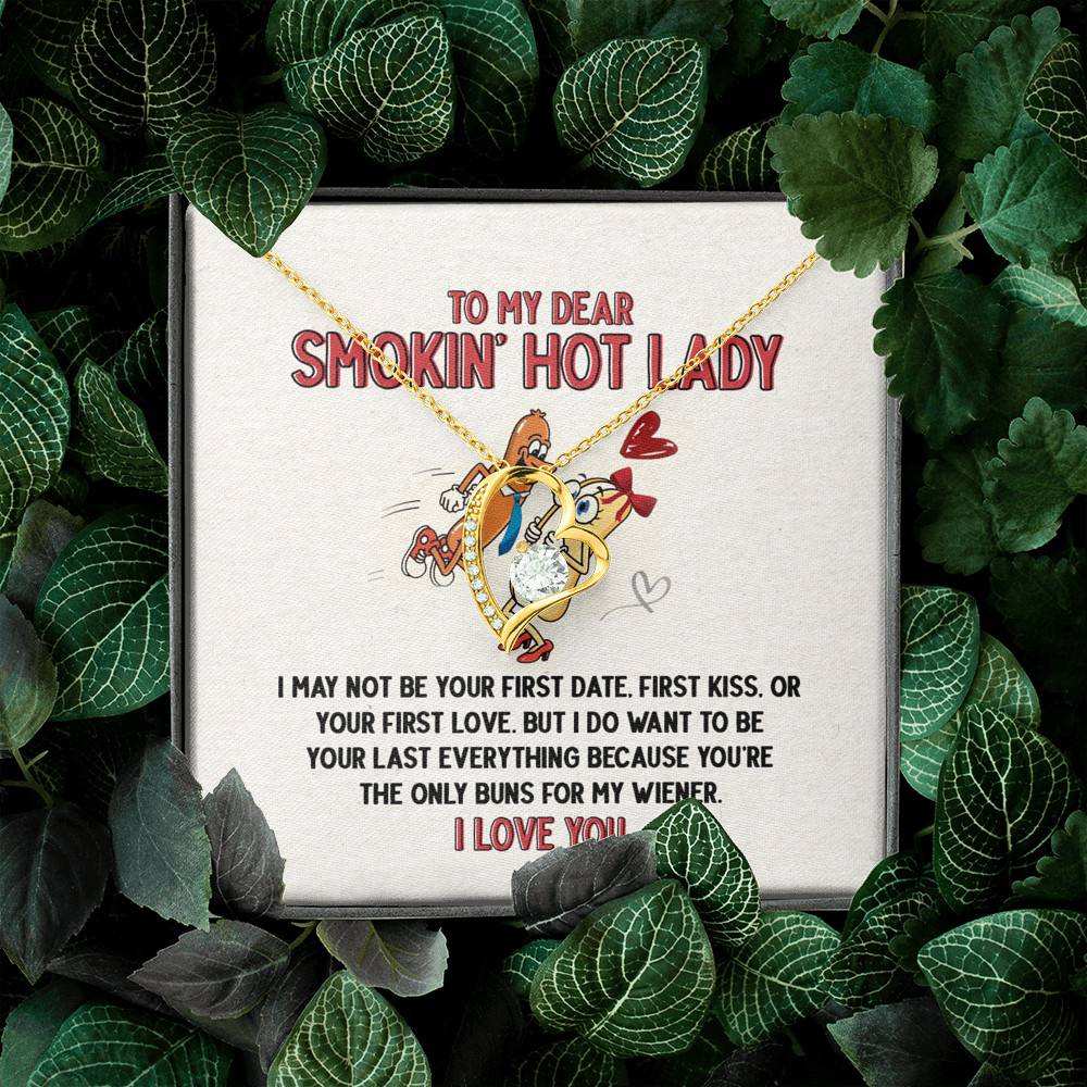 To My Dear Smokin' Hot Lady I Want to Be Your Last Everything The Only Buns For My Wiener Forever Love Necklace