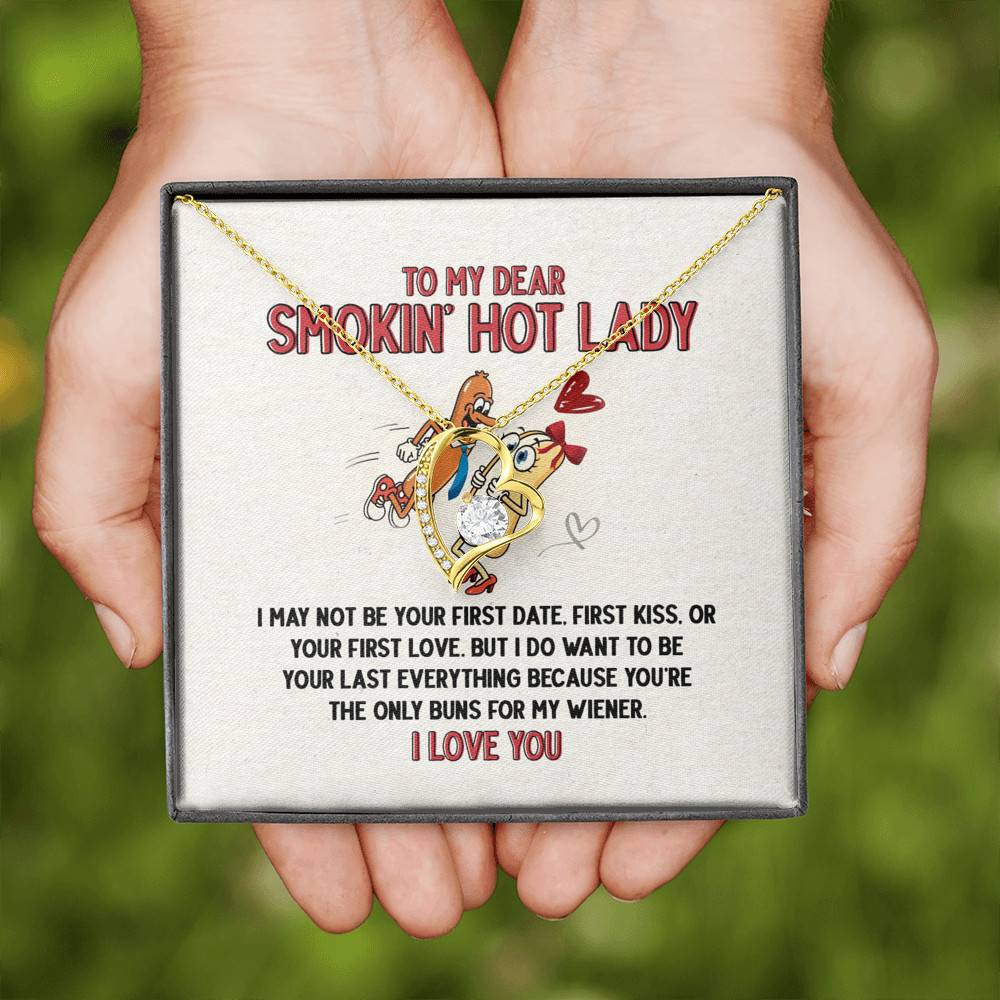 To My Dear Smokin' Hot Lady I Want to Be Your Last Everything The Only Buns For My Wiener Forever Love Necklace