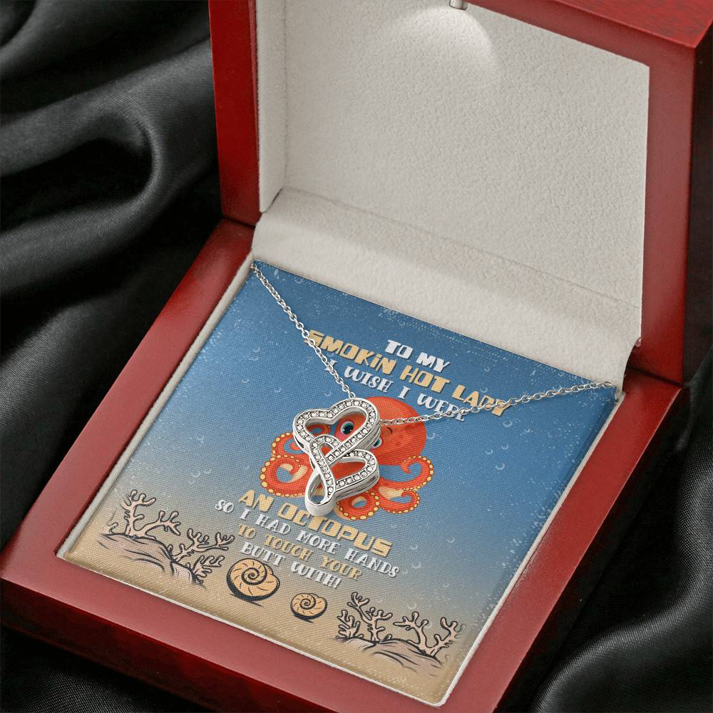 To My Smokin Hot Lady I Wish I Were An Octopus So I Had More Hands To Touch Your Butt Double Hearts Necklace