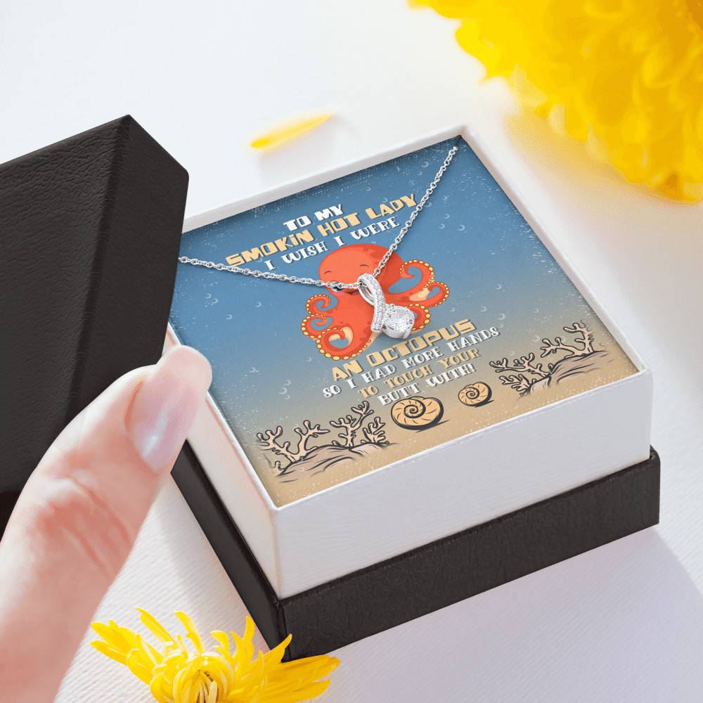 To My Smokin Hot Lady I Wish I Were An Octopus So I Had More Hands To Touch Your Butt Alluring Beauty Necklace