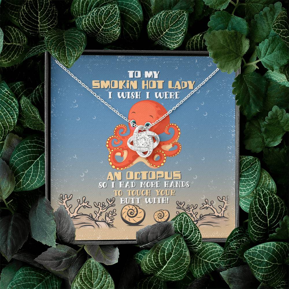 To My Smokin Hot Lady I Wish I Were An Octopus So Had More Hands To Touch Your Butt Love Knot Necklace