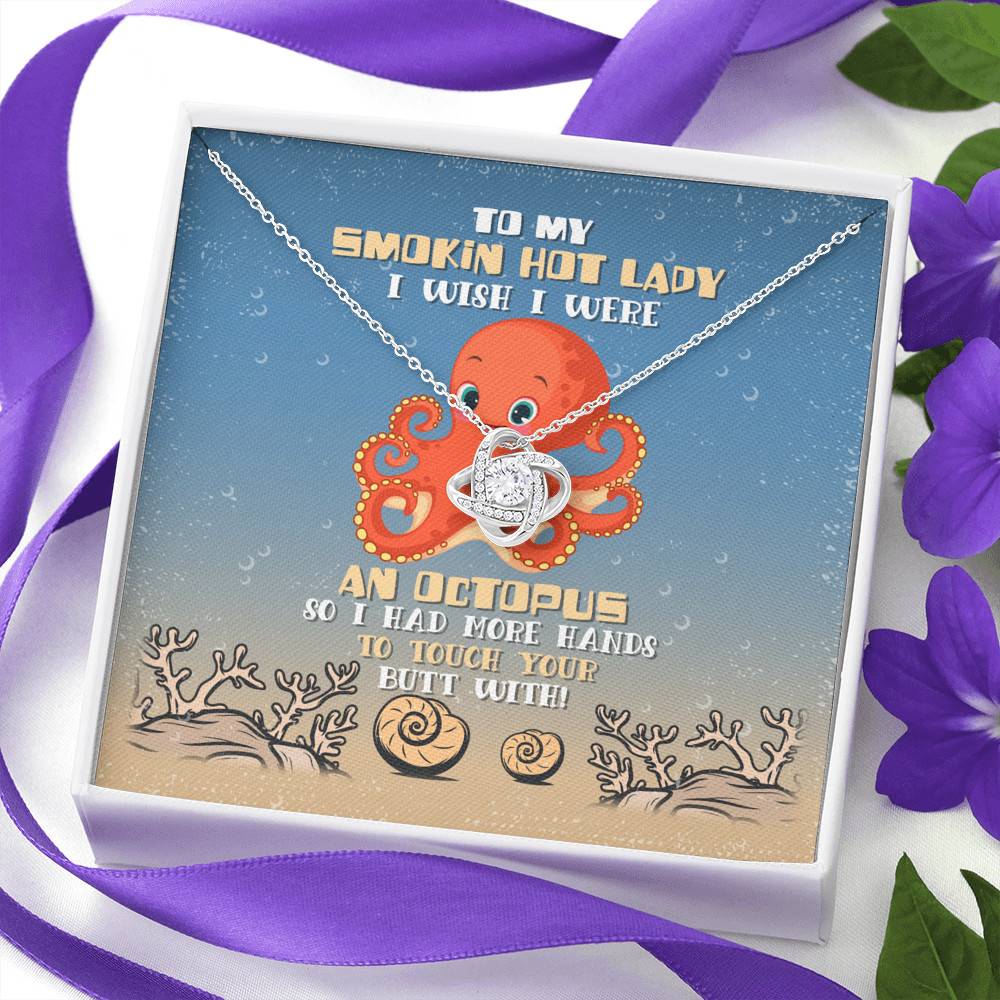 To My Smokin Hot Lady I Wish I Were An Octopus So Had More Hands To Touch Your Butt Love Knot Necklace