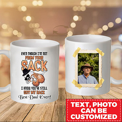Personalized Photo Even Though I'm Not From Your Sack Mug - You've Still Got My Back Funny Stepdad Saying Mug