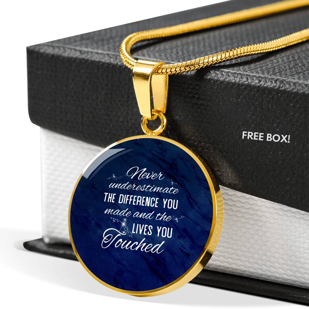Never Underestimate the Difference You Made and The Lives You Touched Circle Pendant Necklace - Bangle