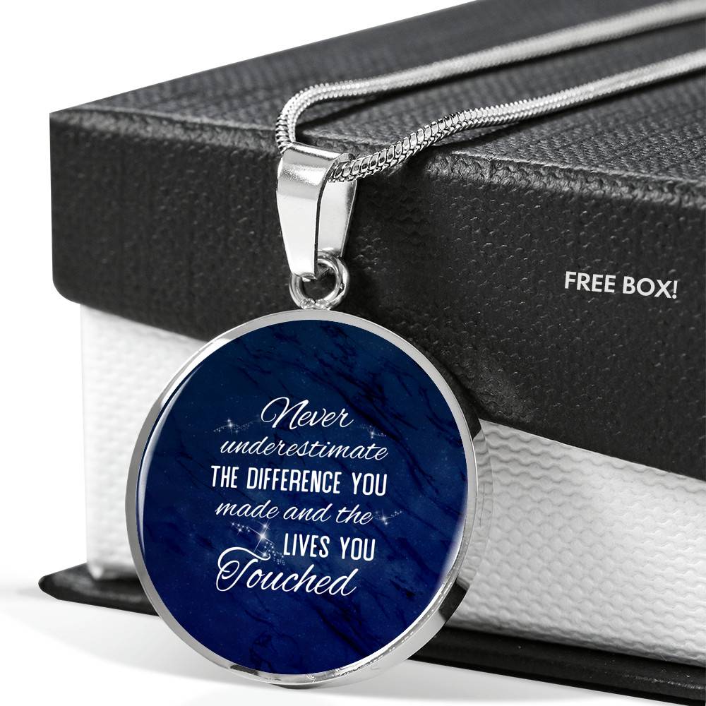 Never Underestimate the Difference You Made and The Lives You Touched Circle Pendant Necklace - Bangle