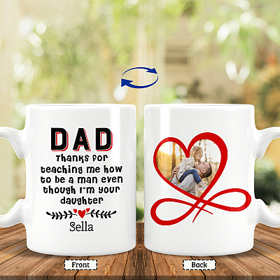 Custom Photo Dad Thanks For Teaching Me How To Be A Man Even Though I'm Your Daughter 2 Sides Printed Coffee Mug