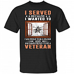 I Served Because I Wanted T-Shirt, Black, Unisex T-Shirt
