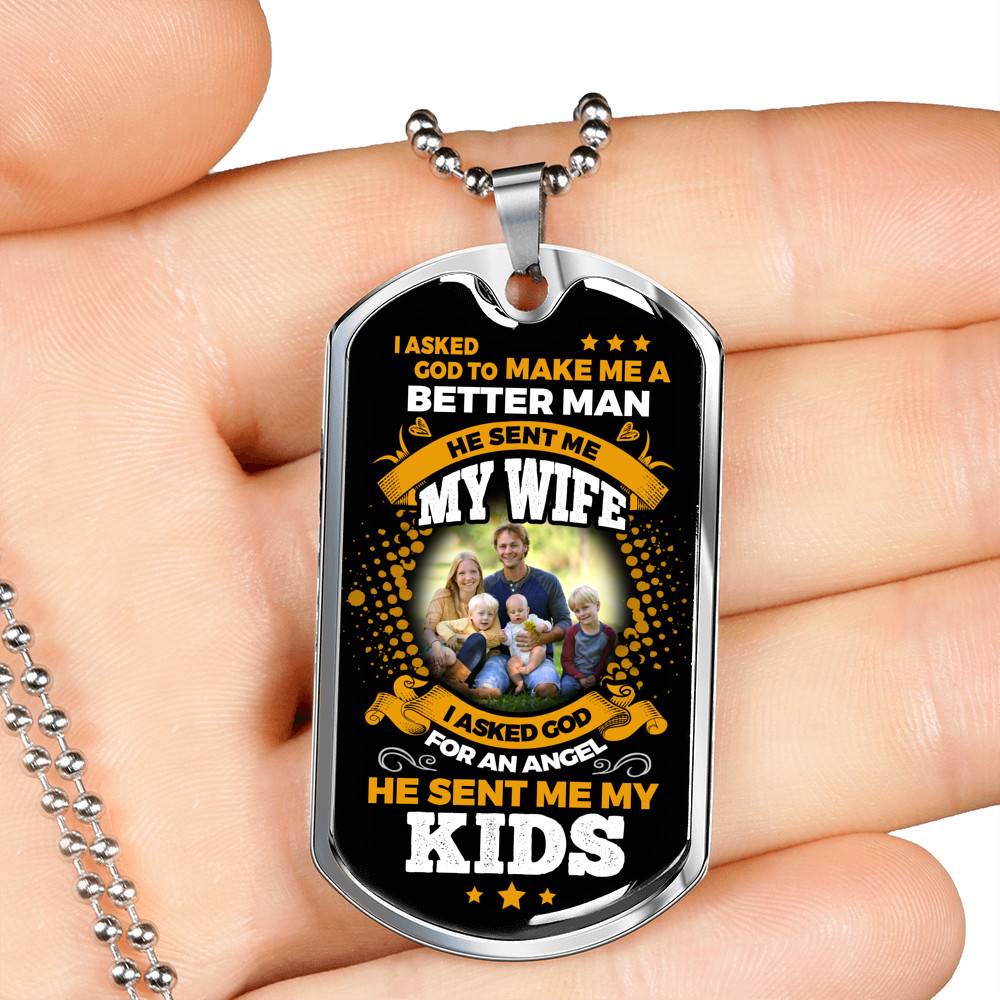 Personalized Photo I Asked God To Make Me A Better Man He Sent Me My Wife He Sent Me My Kids Dog Tag Pendant