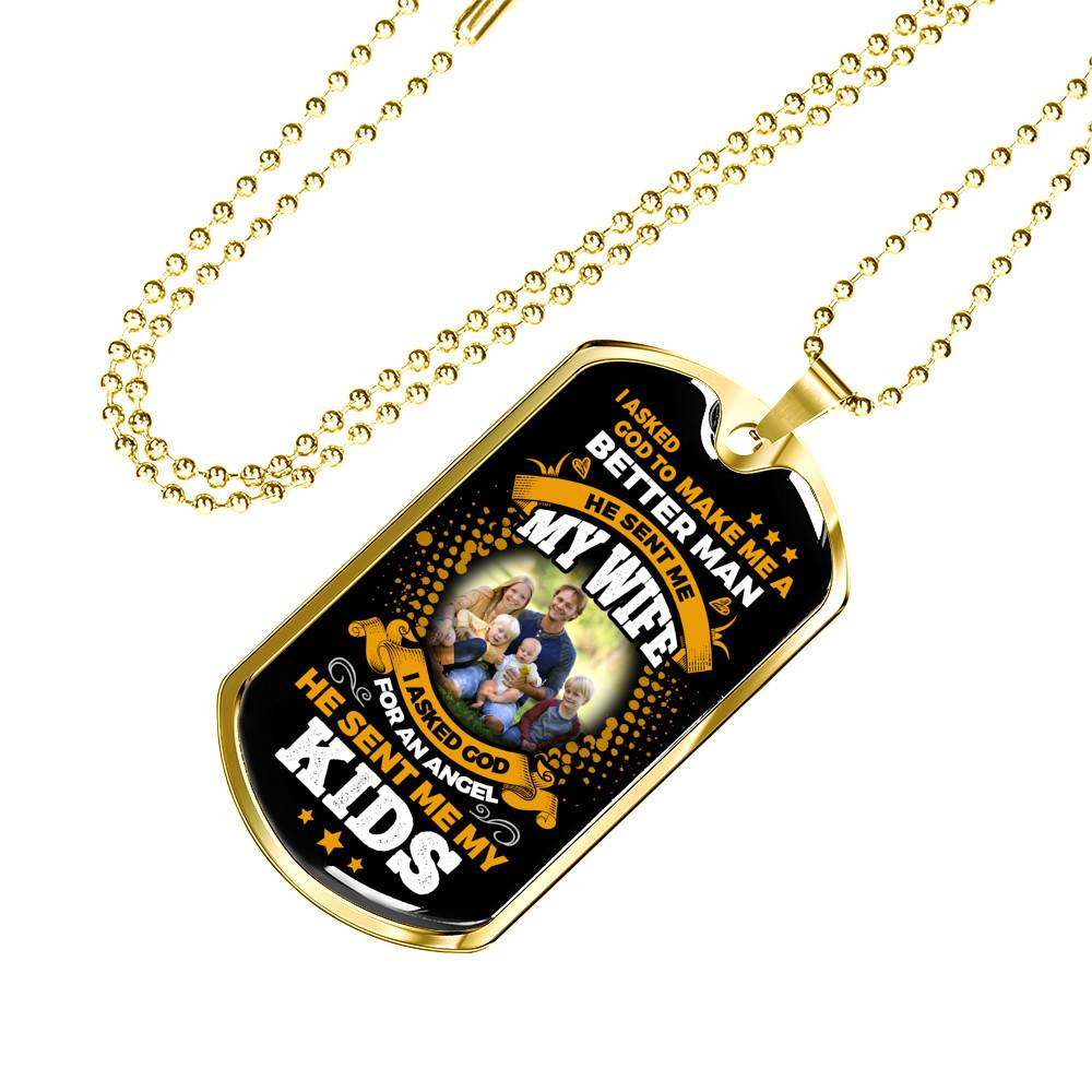 Personalized Photo I Asked God To Make Me A Better Man He Sent Me My Wife He Sent Me My Kids Dog Tag Pendant