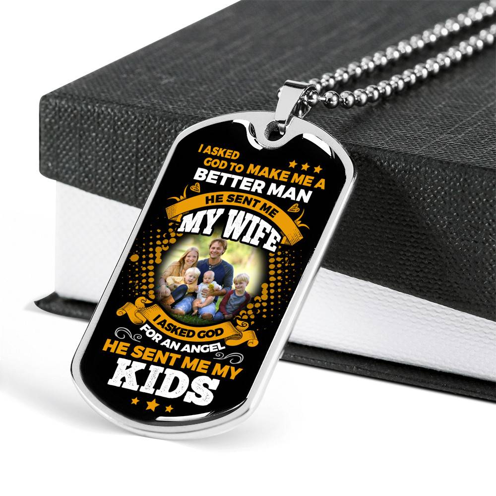 Personalized Photo I Asked God To Make Me A Better Man He Sent Me My Wife He Sent Me My Kids Dog Tag Pendant