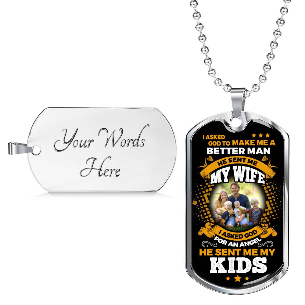 Personalized Photo I Asked God To Make Me A Better Man He Sent Me My Wife He Sent Me My Kids Dog Tag Pendant