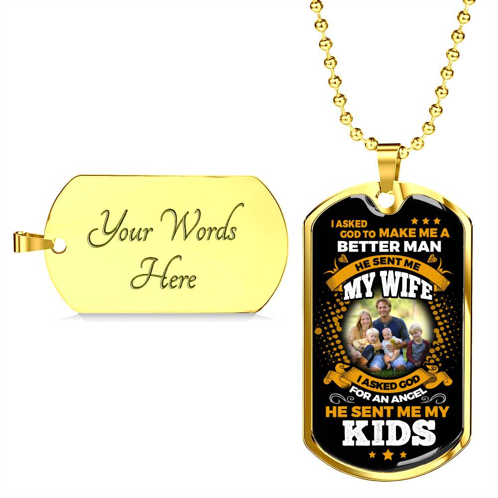 Personalized Photo I Asked God To Make Me A Better Man He Sent Me My Wife He Sent Me My Kids Dog Tag Pendant