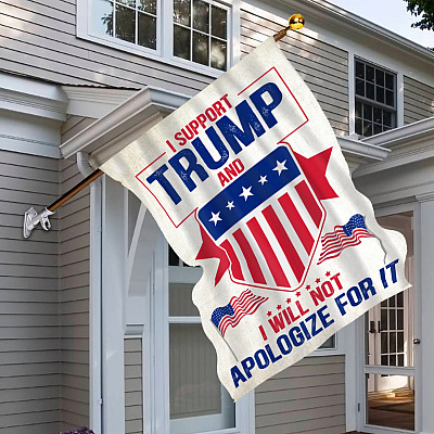 Alternative view of I Support Trump And I Will Not Apologize For It Outdoor Garden Flag - Donald Trump American House Flag