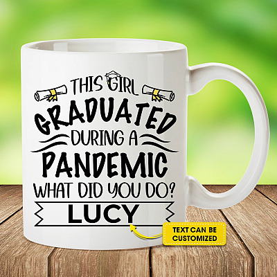 Personalized This Girl Graduated During A Pandemic What Did You Do Ceramic Coffee Mug - Water Bottle