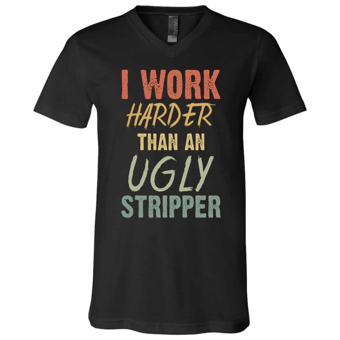 I Work Harder Than Tshirt, Black, V-Neck T-Shirt I Work Harder Than Tshirt, Black, V-Neck T-Shirt