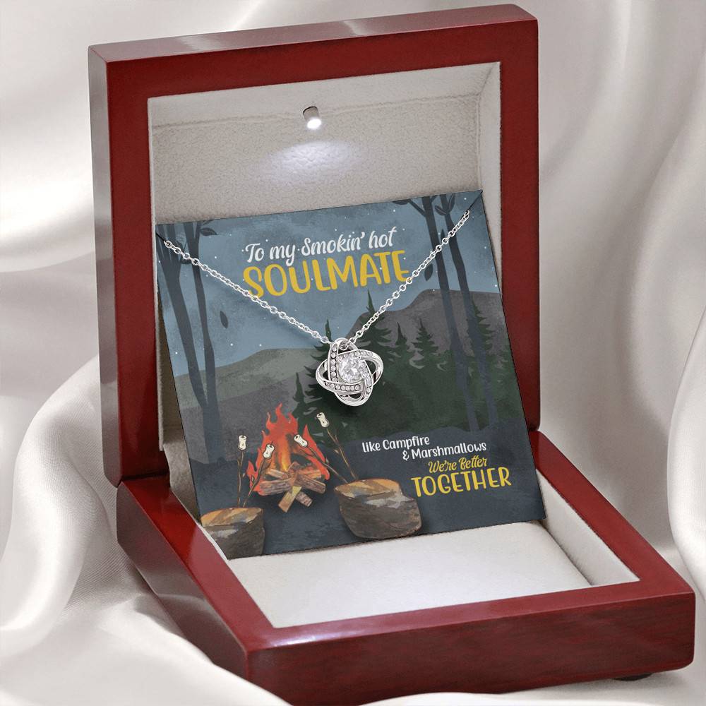 To My Smokin' Hot Soulmate Like Campfire And Marshmallows We're Better Together Camping Love Knot Necklace