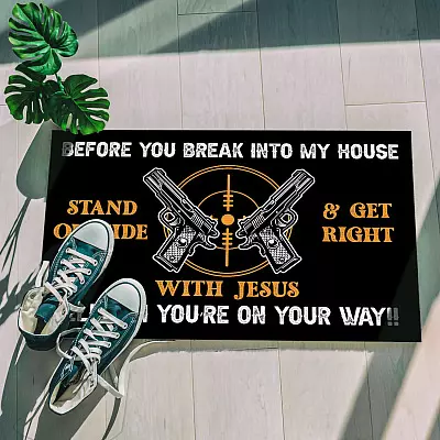 Alternative view of Before You Break Into My House Stand Out Side And Get Right With Jesus Funny Gun Indoor Outdoor Doormat