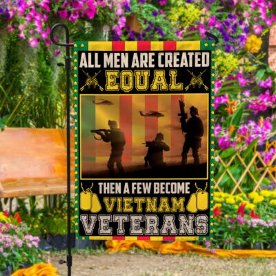 All Man Are Created Equal Then A Few Become Vietnam Veterans Outdoor Garden Flag - House Flag - Wall Flag
