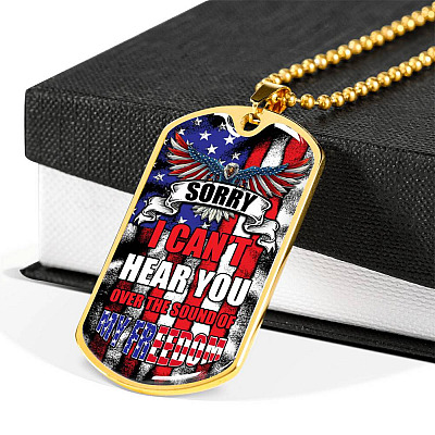 Sorry I Can't Hear You Over The Sound Of My Freedom Dog Tag Pendant Necklace