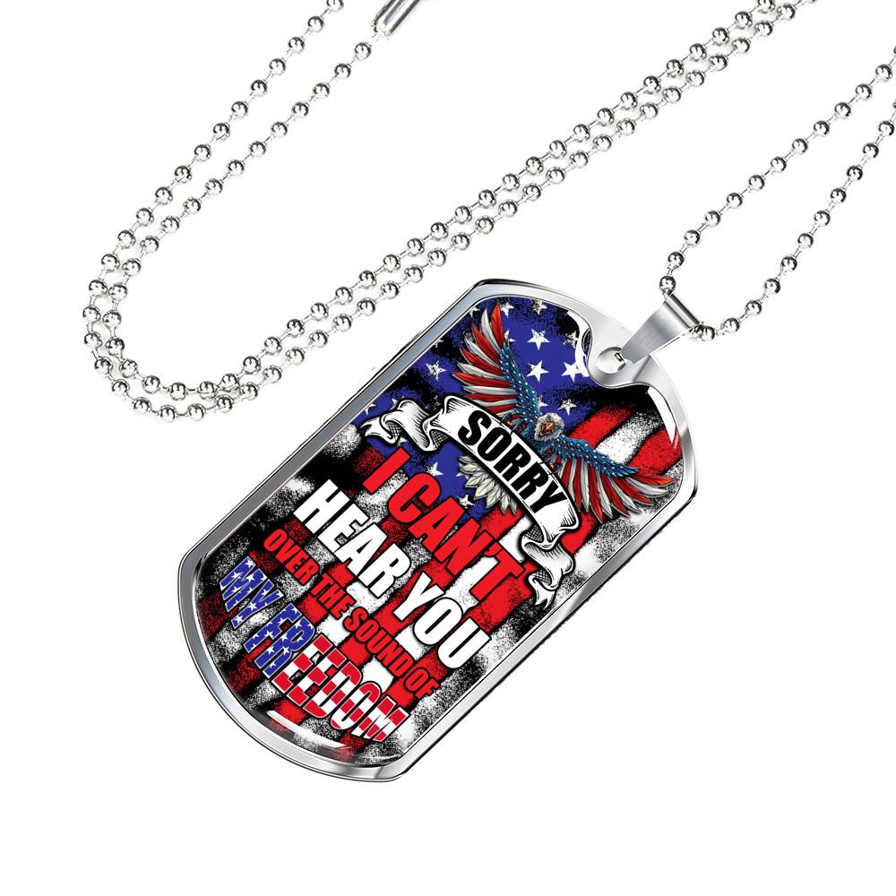 Sorry I Can't Hear You Over The Sound Of My Freedom Dog Tag Pendant Necklace