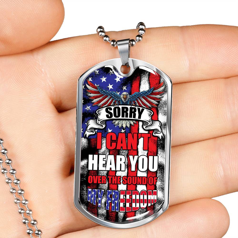 Sorry I Can't Hear You Over The Sound Of My Freedom Dog Tag Pendant Necklace