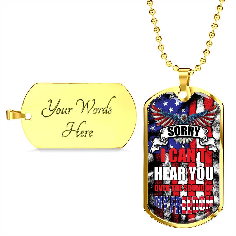 Sorry I Can't Hear You Over The Sound Of My Freedom Dog Tag Pendant Necklace