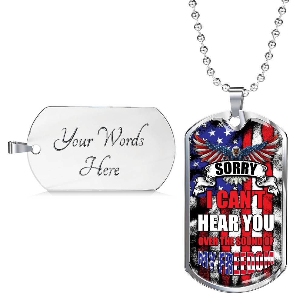 Sorry I Can't Hear You Over The Sound Of My Freedom Dog Tag Pendant Necklace