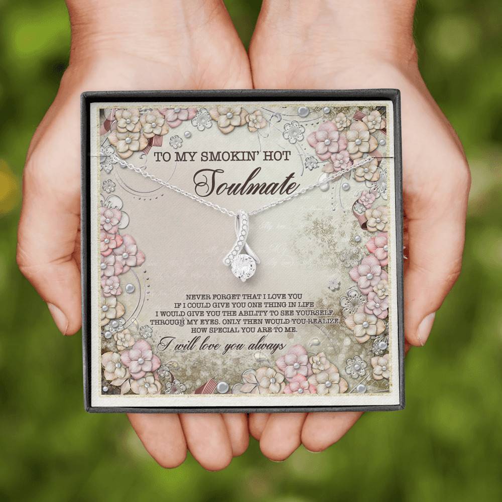 To My Smokin' Hot Soulmate Never Forget That I Love You I Will Love You Always Alluring Beauty Necklace