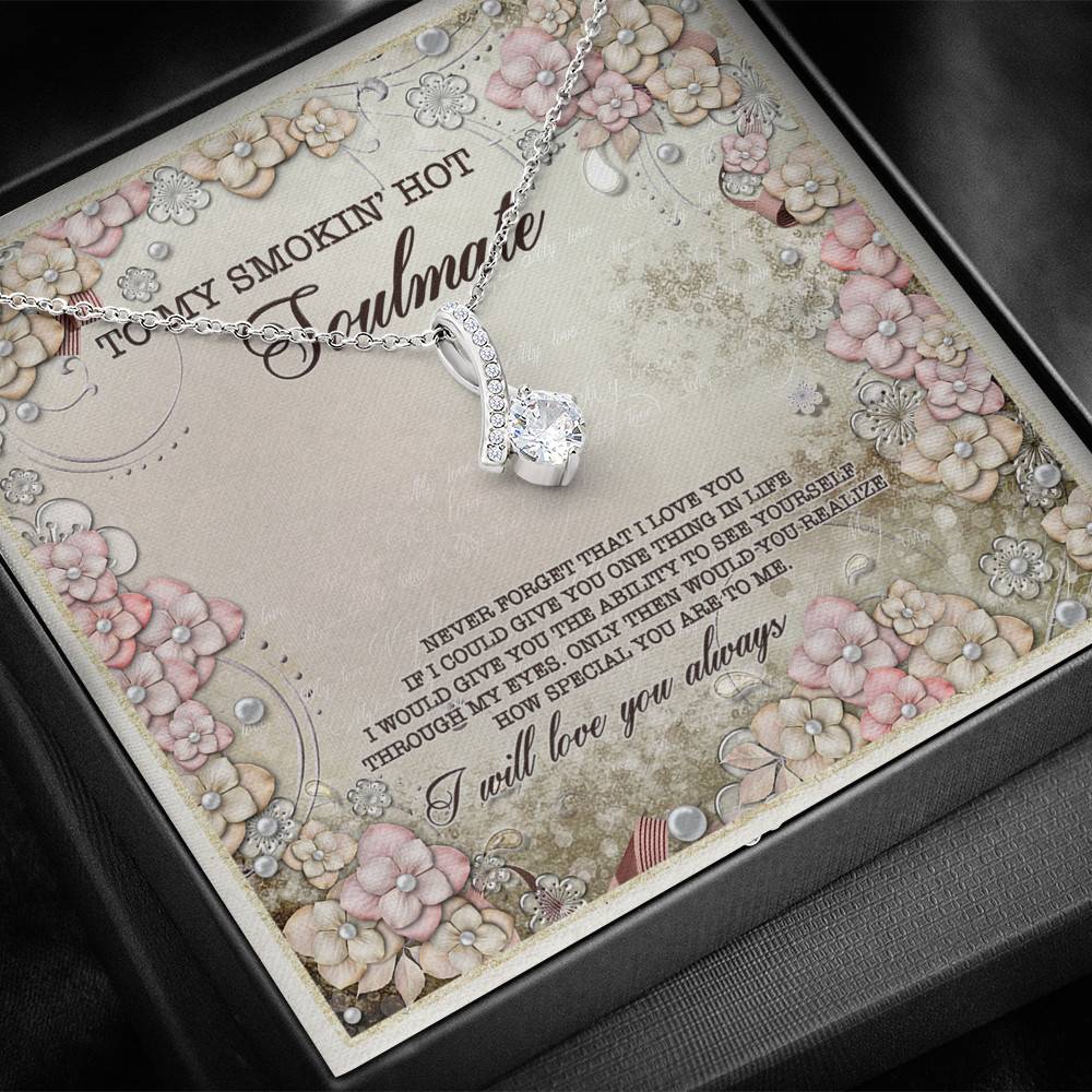 To My Smokin' Hot Soulmate Never Forget That I Love You I Will Love You Always Alluring Beauty Necklace