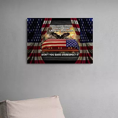 Alternative view of If You Haven't Risked Coming Home Under A Flag Don't You Dare Disrespect It Framed Canvas - Unframed Poster